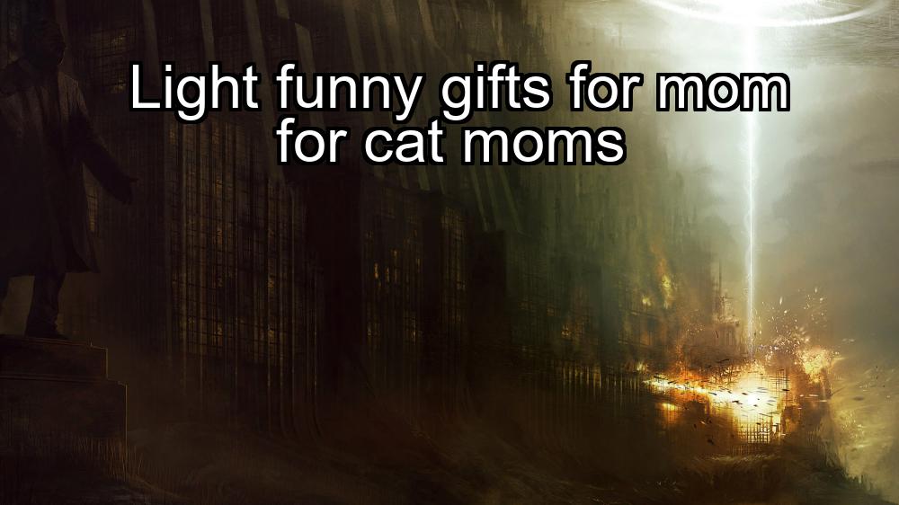 light-funny-gifts-for-mom-for-cat-moms-1737334056-1