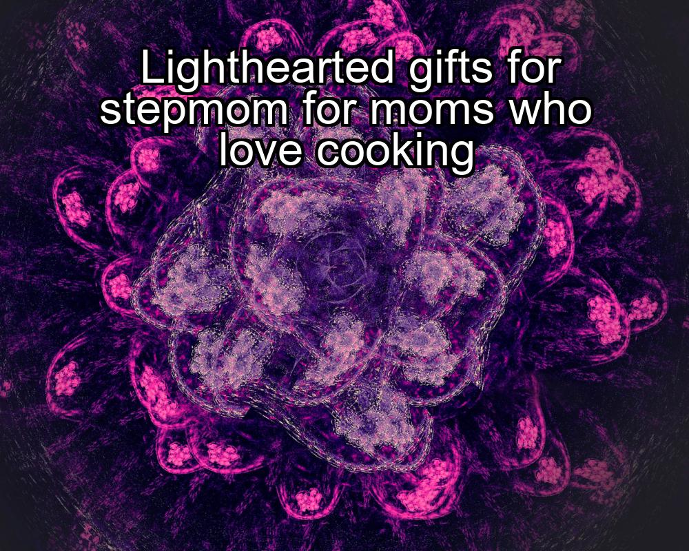 lighthearted-gifts-for-stepmom-for-moms-who-love-cooking-1737336051-1