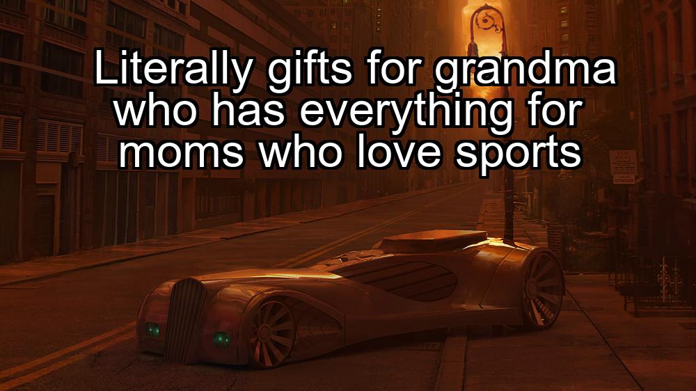 literally-gifts-for-grandma-who-has-everything-for-moms-who-love-sports-1737441045-1