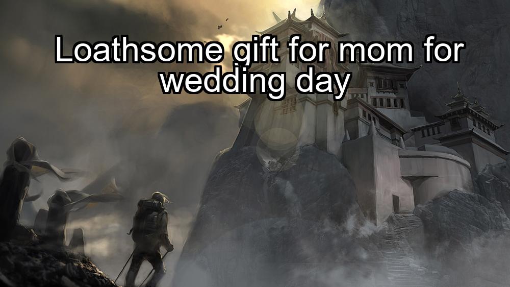 loathsome-gift-for-mom-for-wedding-day-1737430269-1