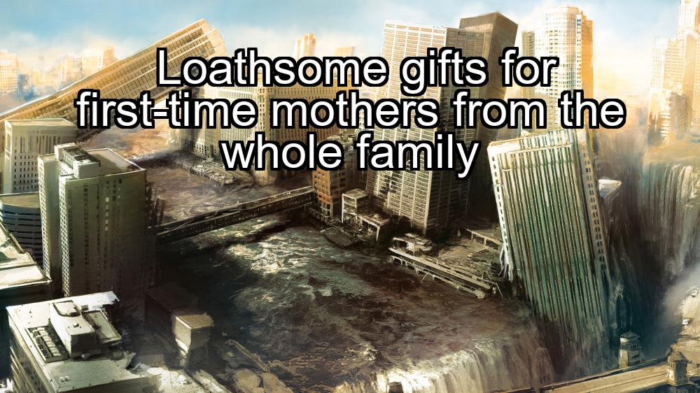 loathsome-gifts-for-first-time-mothers-from-the-whole-family-1737343215-1