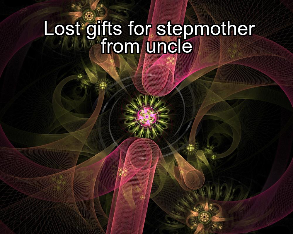 lost-gifts-for-stepmother-from-uncle-1737436972-1