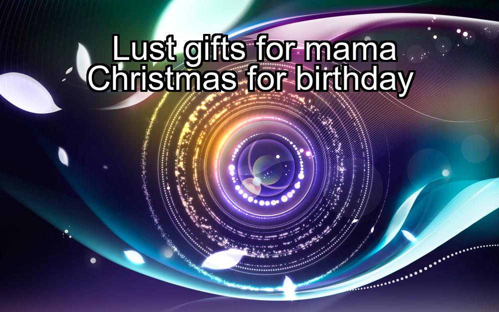 lust-gifts-for-mama-christmas-for-birthday-1737450627-1