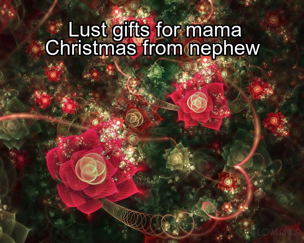 lust-gifts-for-mama-christmas-from-nephew-1737322823-1