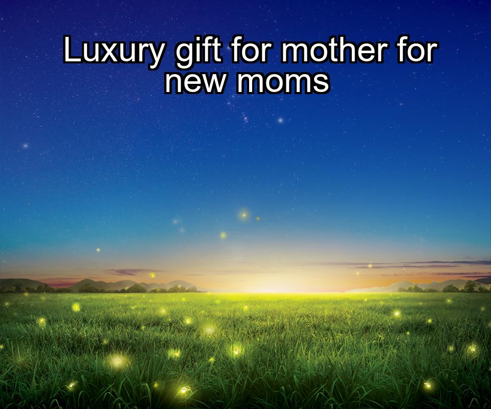 luxury-gift-for-mother-for-new-moms-1737337683-1