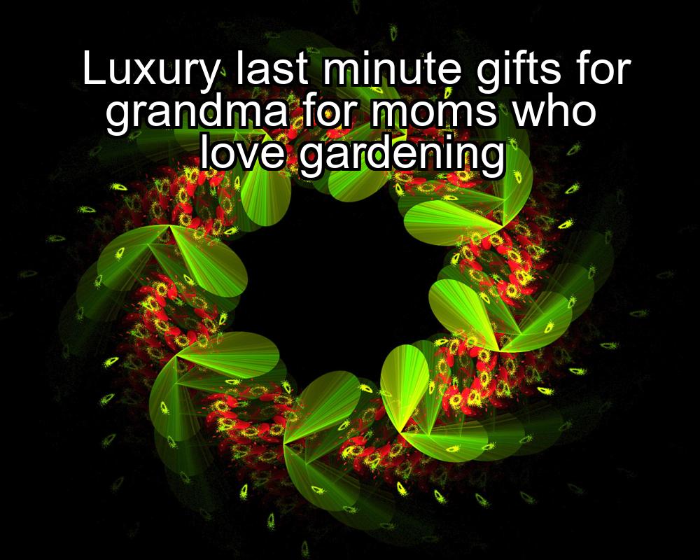 luxury-last-minute-gifts-for-grandma-for-moms-who-love-gardening-1737344455-1