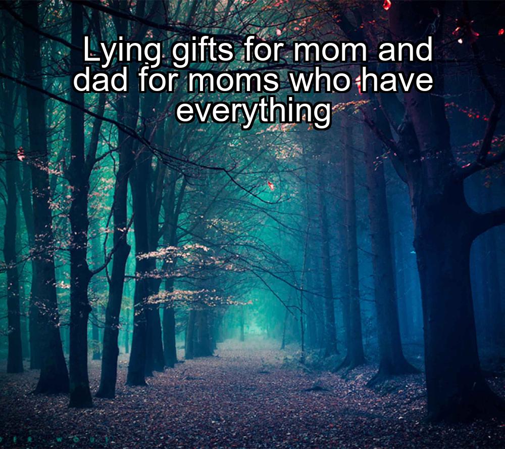 lying-gifts-for-mom-and-dad-for-moms-who-have-everything-1737346830-1