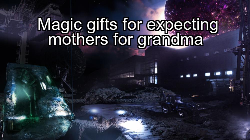 magic-gifts-for-expecting-mothers-for-grandma-1737363344-1