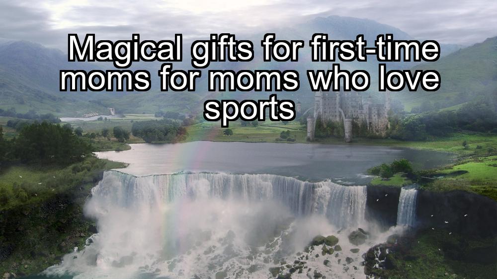 magical-gifts-for-first-time-moms-for-moms-who-love-sports-1737355825-1