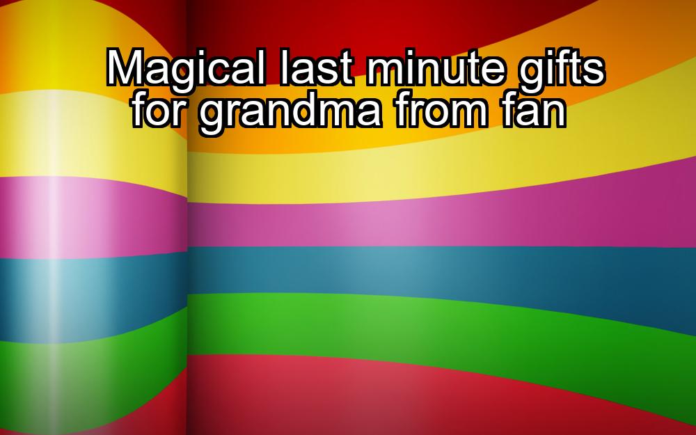 magical-last-minute-gifts-for-grandma-from-fan-1737425514-1