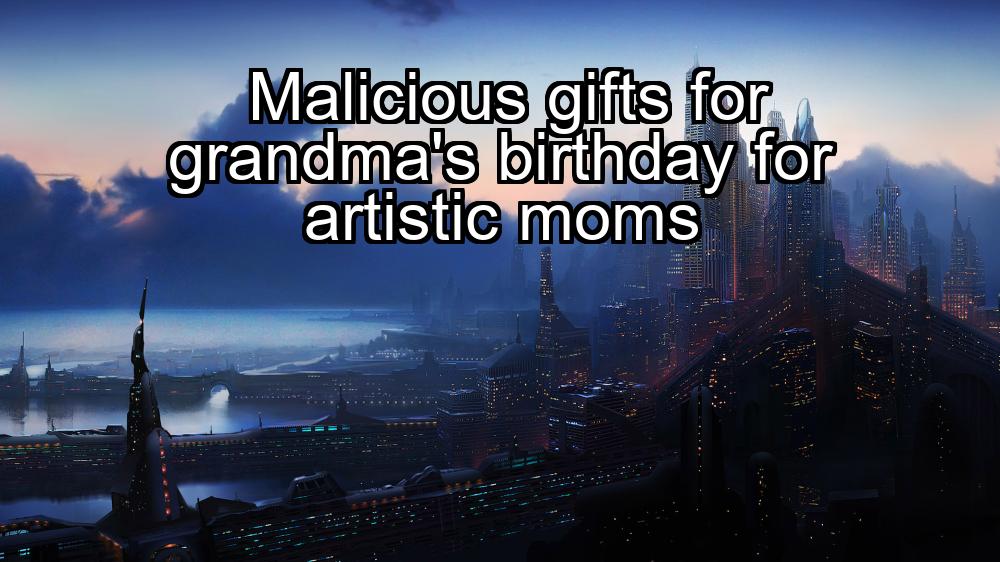 malicious-gifts-for-grandmas-birthday-for-artistic-moms-1737484772-1