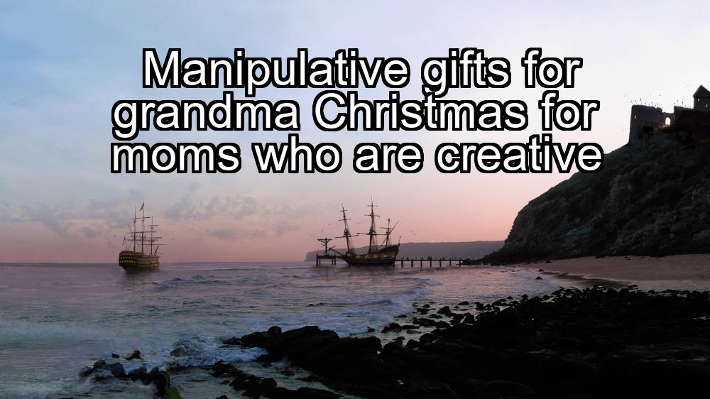 manipulative-gifts-for-grandma-christmas-for-moms-who-are-creative-1737432690-1