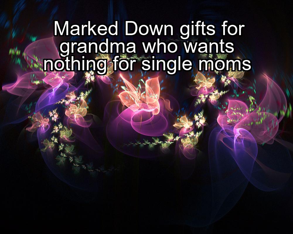 marked-down-gifts-for-grandma-who-wants-nothing-for-single-moms-1737436975-1