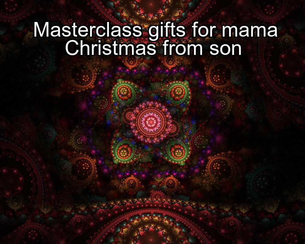 masterclass-gifts-for-mama-christmas-from-son-1737392695-1