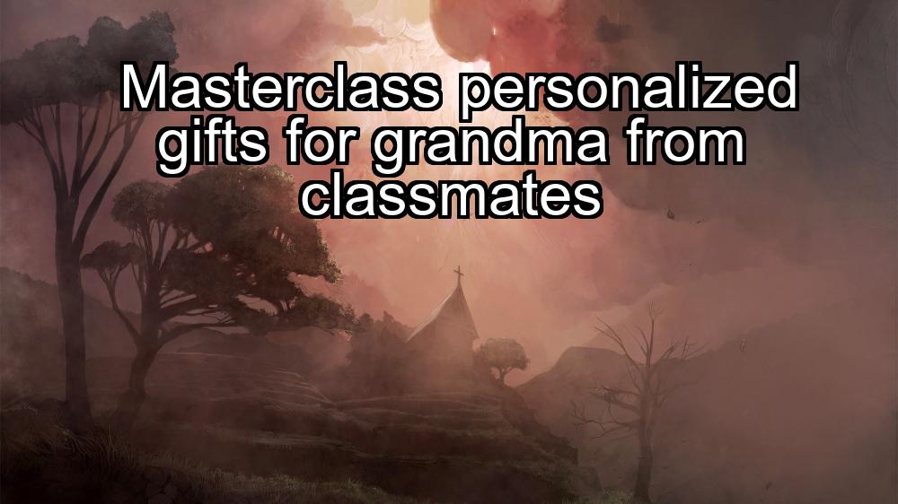 masterclass-personalized-gifts-for-grandma-from-classmates-1737339322-1