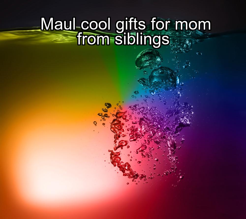 maul-cool-gifts-for-mom-from-siblings-1737448521-1