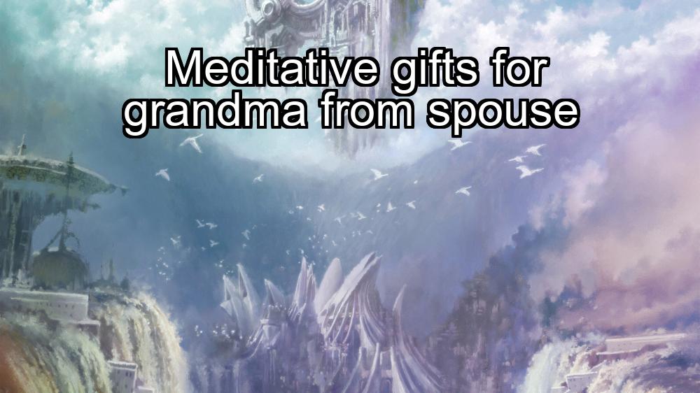 meditative-gifts-for-grandma-from-spouse-1737354966-1