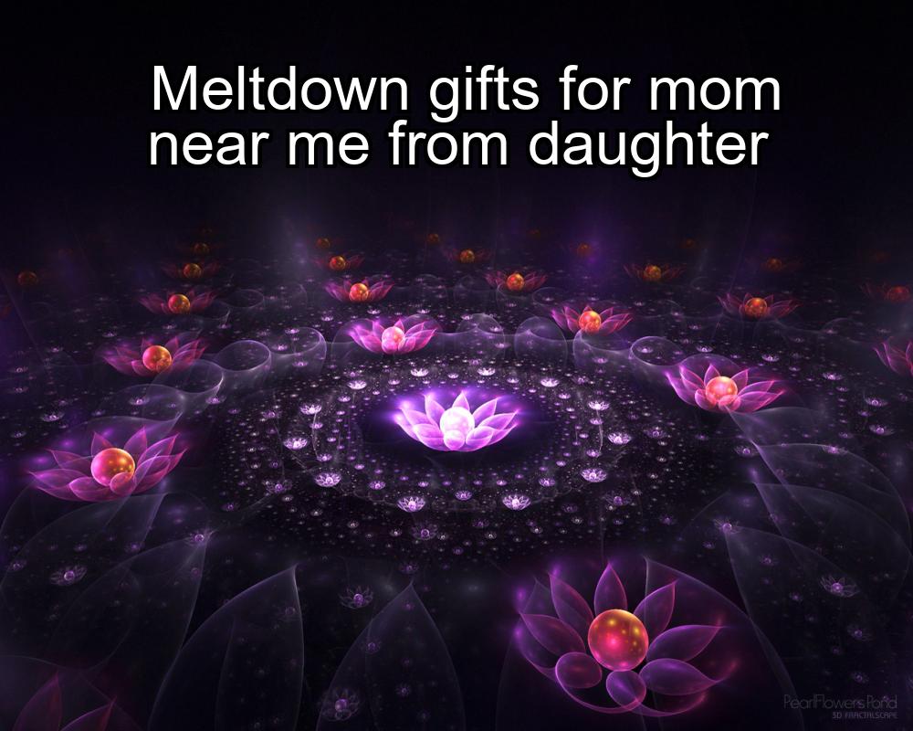 meltdown-gifts-for-mom-near-me-from-daughter-1737374129-1