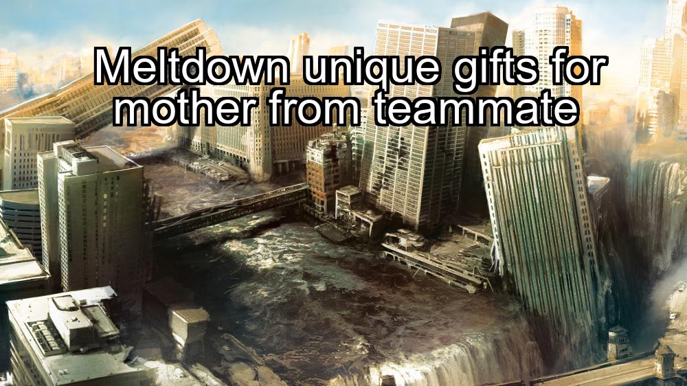 meltdown-unique-gifts-for-mother-from-teammate-1737342635-1