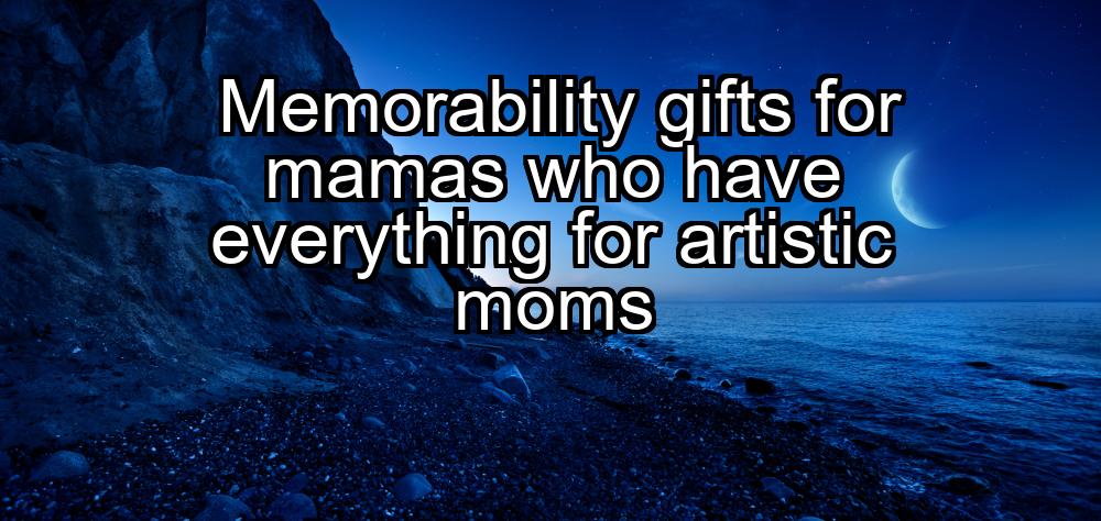 memorability-gifts-for-mamas-who-have-everything-for-artistic-moms-1737409702-1