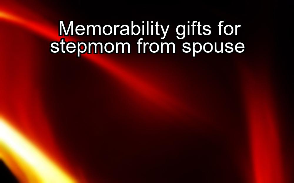 memorability-gifts-for-stepmom-from-spouse-1737380785-1