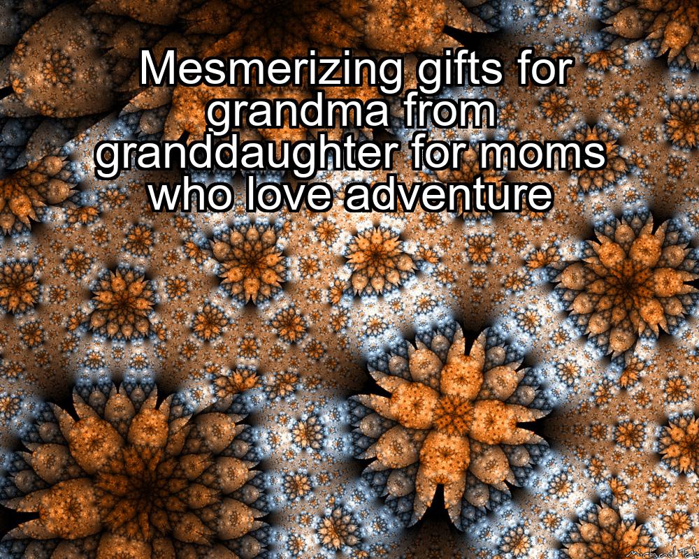 mesmerizing-gifts-for-grandma-from-granddaughter-for-moms-who-love-adventure-1737377735-1