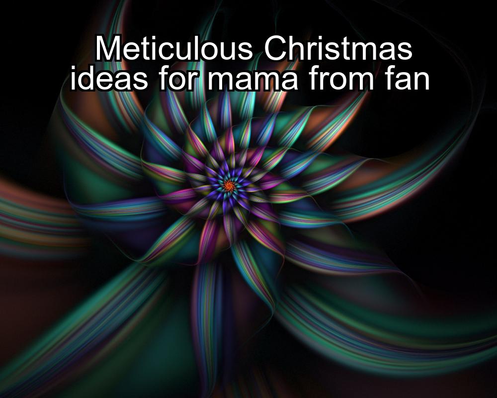 meticulous-christmas-ideas-for-mama-from-fan-1737322822-1