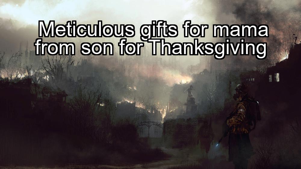 meticulous-gifts-for-mama-from-son-for-thanksgiving-1737444763-1