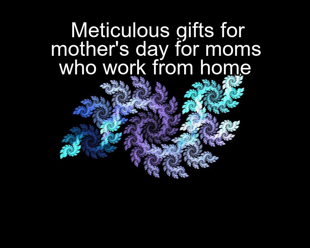 meticulous-gifts-for-mothers-day-for-moms-who-work-from-home-1737341491-1