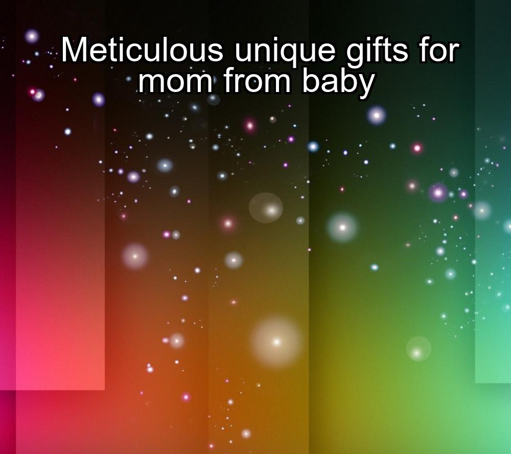 meticulous-unique-gifts-for-mom-from-baby-1737452169-1