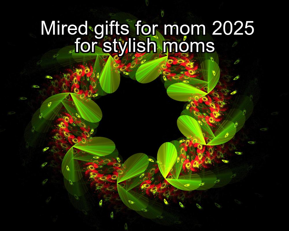 mired-gifts-for-mom-2025-for-stylish-moms-1737371123-1