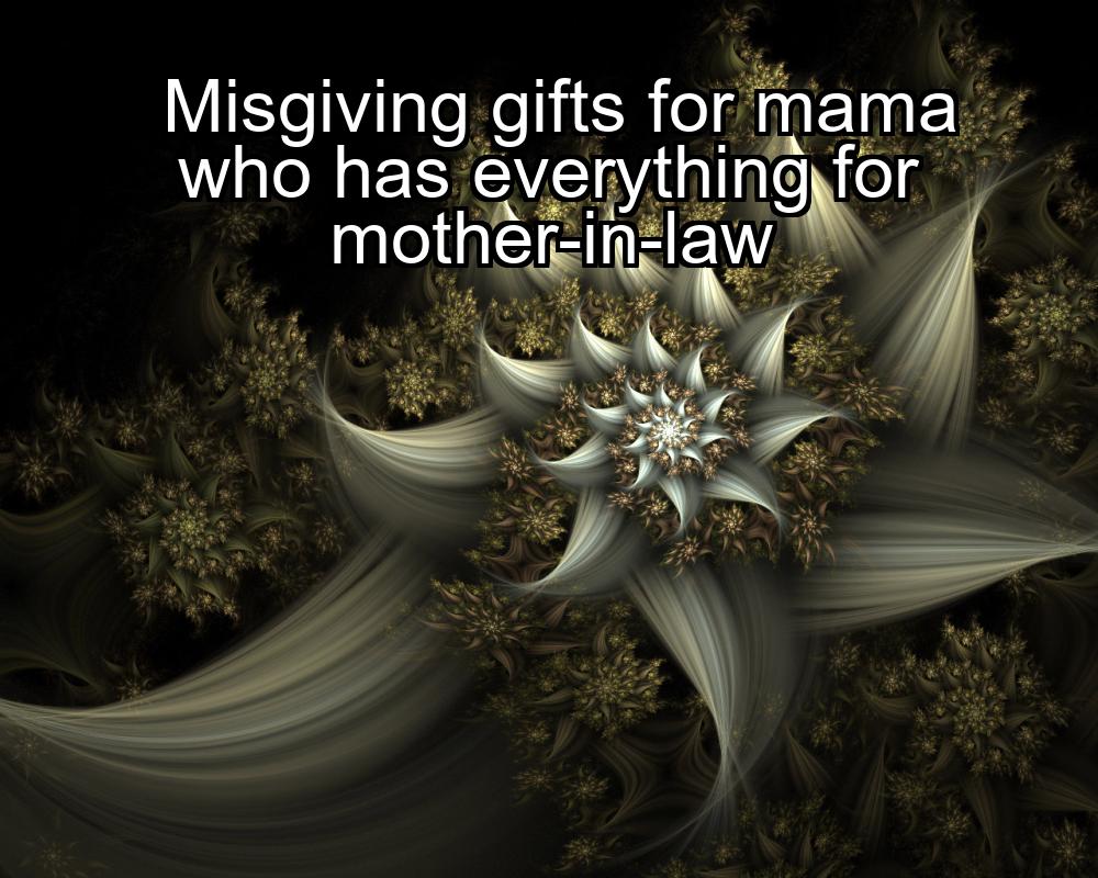 misgiving-gifts-for-mama-who-has-everything-for-mother-in-law-1737386450-1