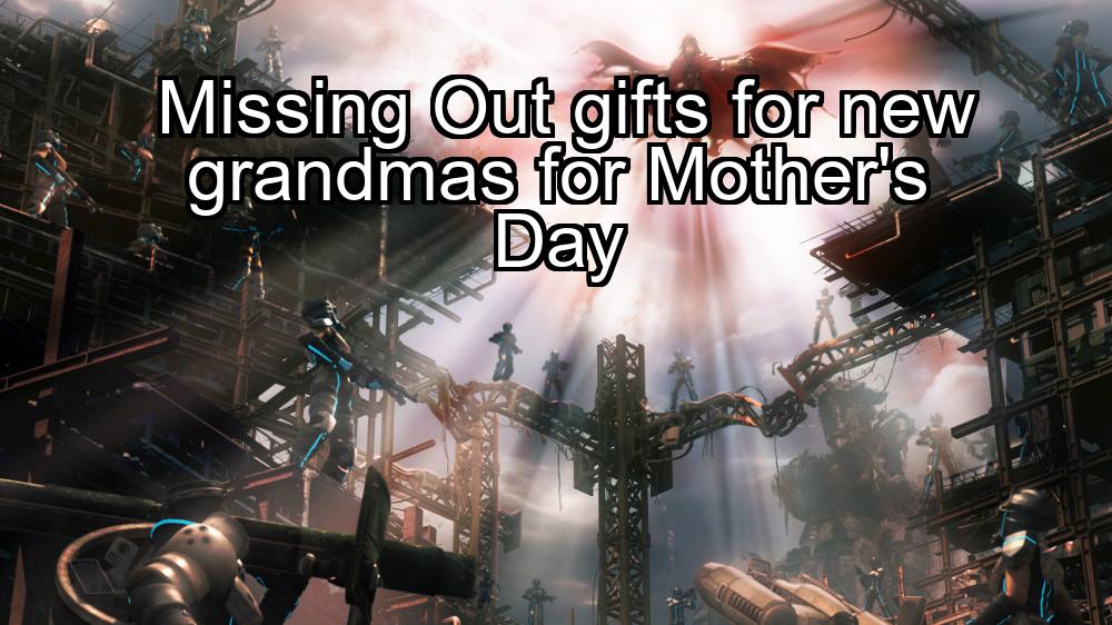 missing-out-gifts-for-new-grandmas-for-mothers-day-1737327320-1