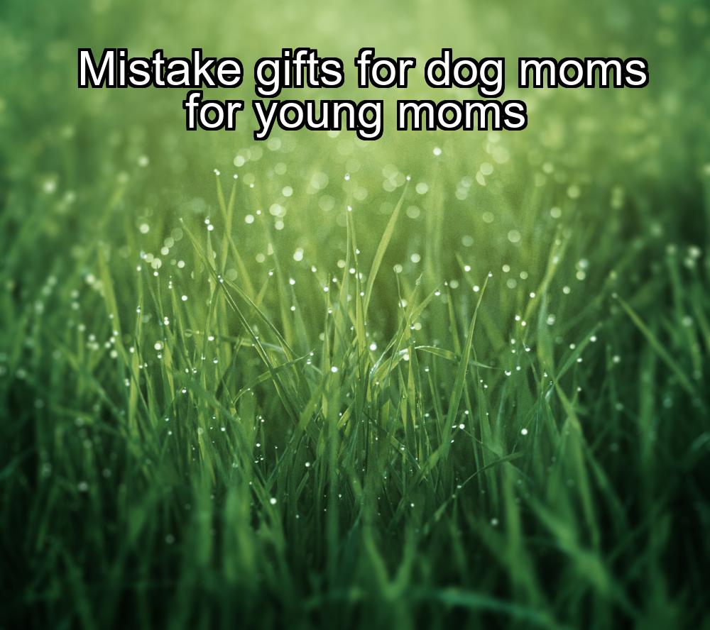 mistake-gifts-for-dog-moms-for-young-moms-1737365725-1