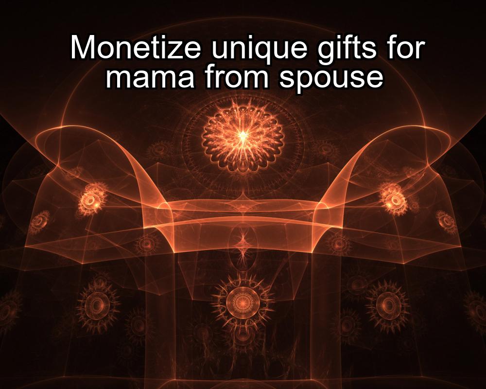 monetize-unique-gifts-for-mama-from-spouse-1737420708-1