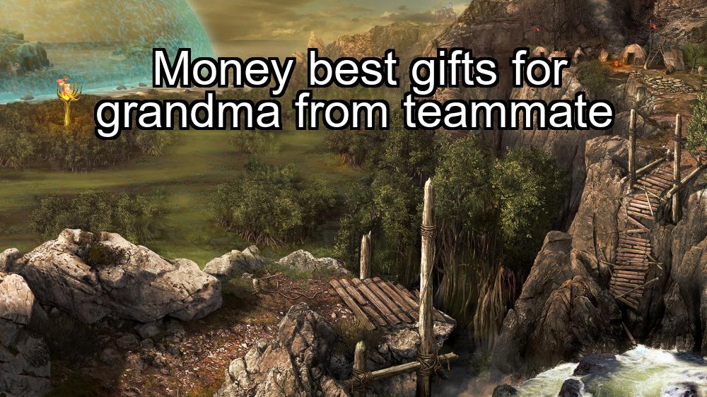 money-best-gifts-for-grandma-from-teammate-1737478681-1