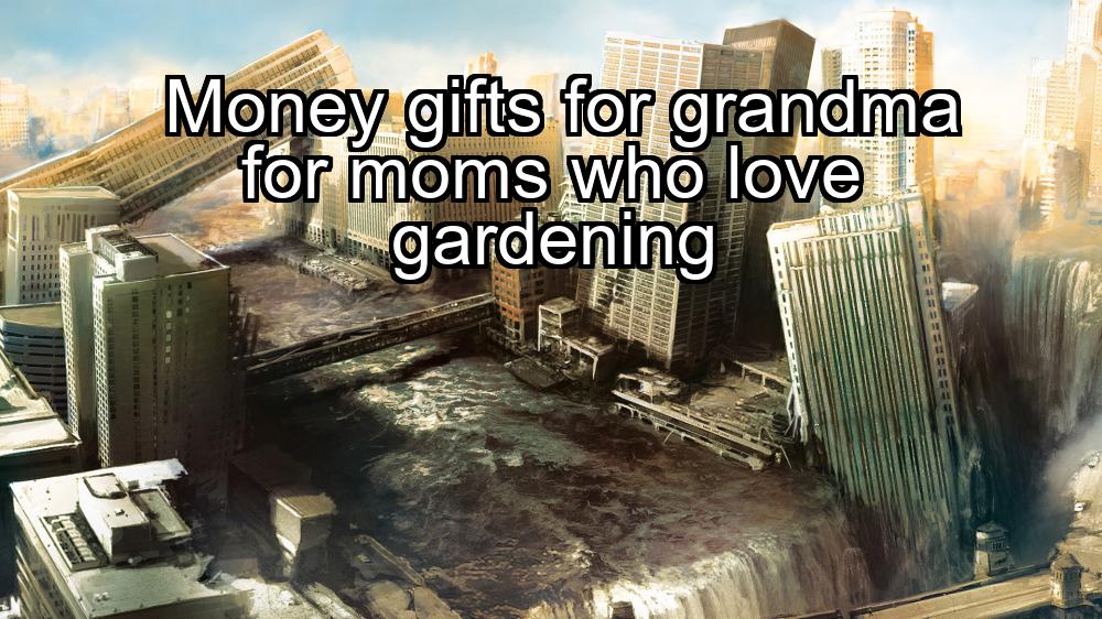 money-gifts-for-grandma-for-moms-who-love-gardening-1737468345-1