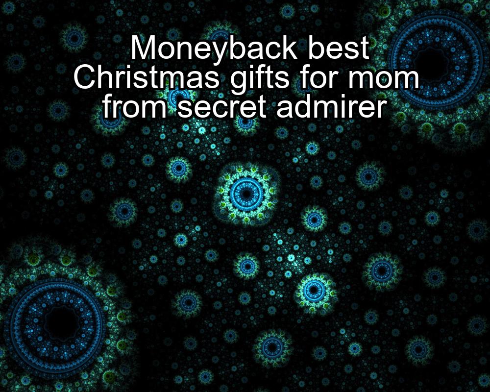 moneyback-best-christmas-gifts-for-mom-from-secret-admirer-1737432320-1