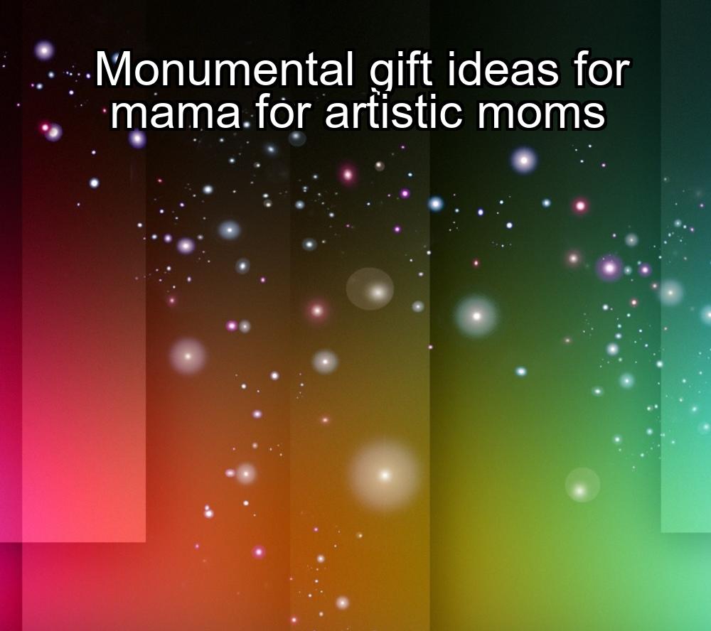 monumental-gift-ideas-for-mama-for-artistic-moms-1737470770-1