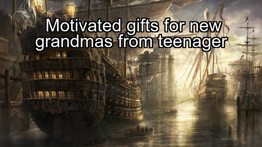 motivated-gifts-for-new-grandmas-from-teenager-1737459629-1