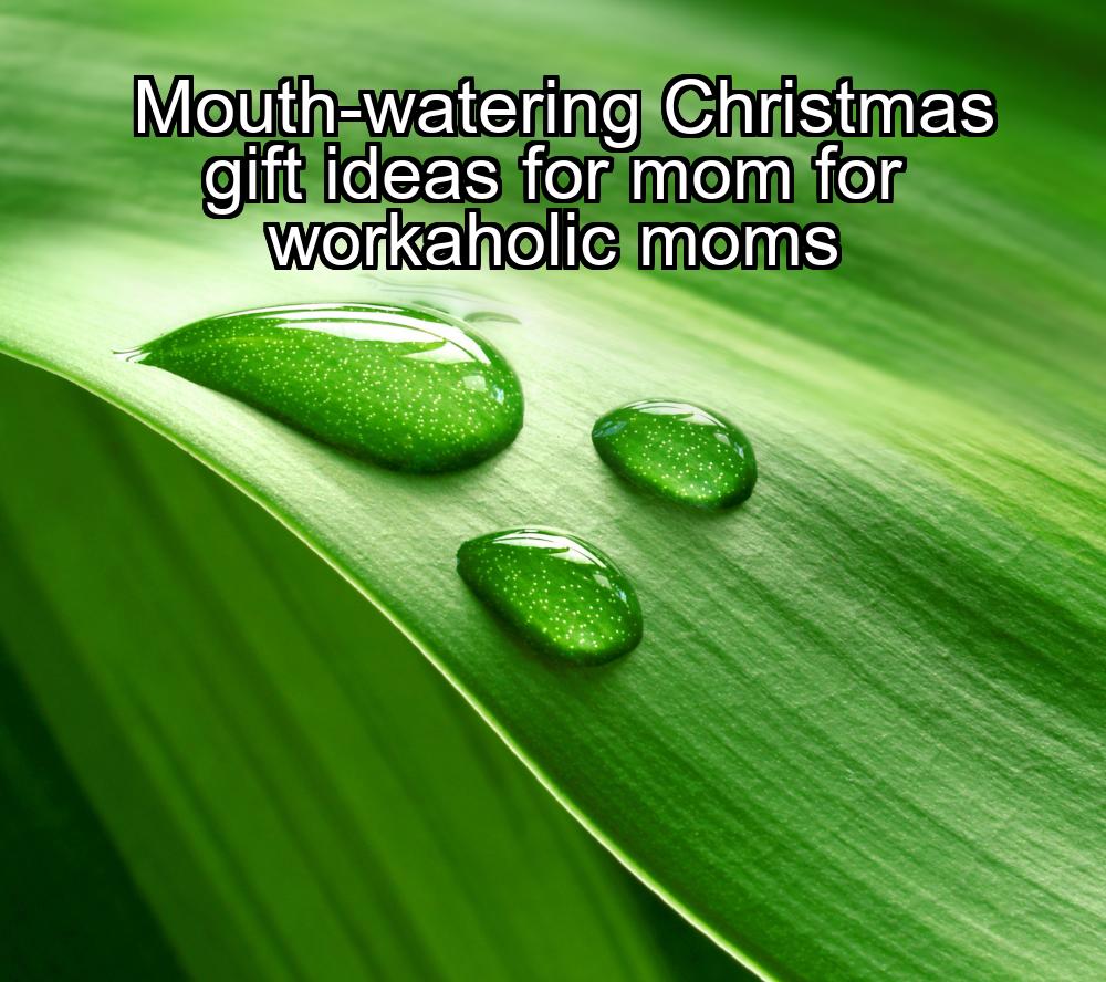 mouth-watering-christmas-gift-ideas-for-mom-for-workaholic-moms-1737378946-1