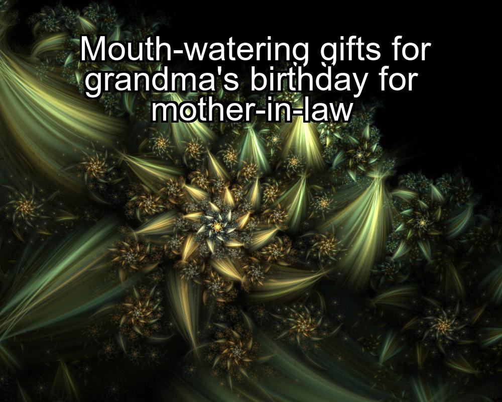 mouth-watering-gifts-for-grandmas-birthday-for-mother-in-law-1737456618-1