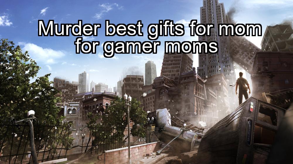 murder-best-gifts-for-mom-for-gamer-moms-1737339970-1