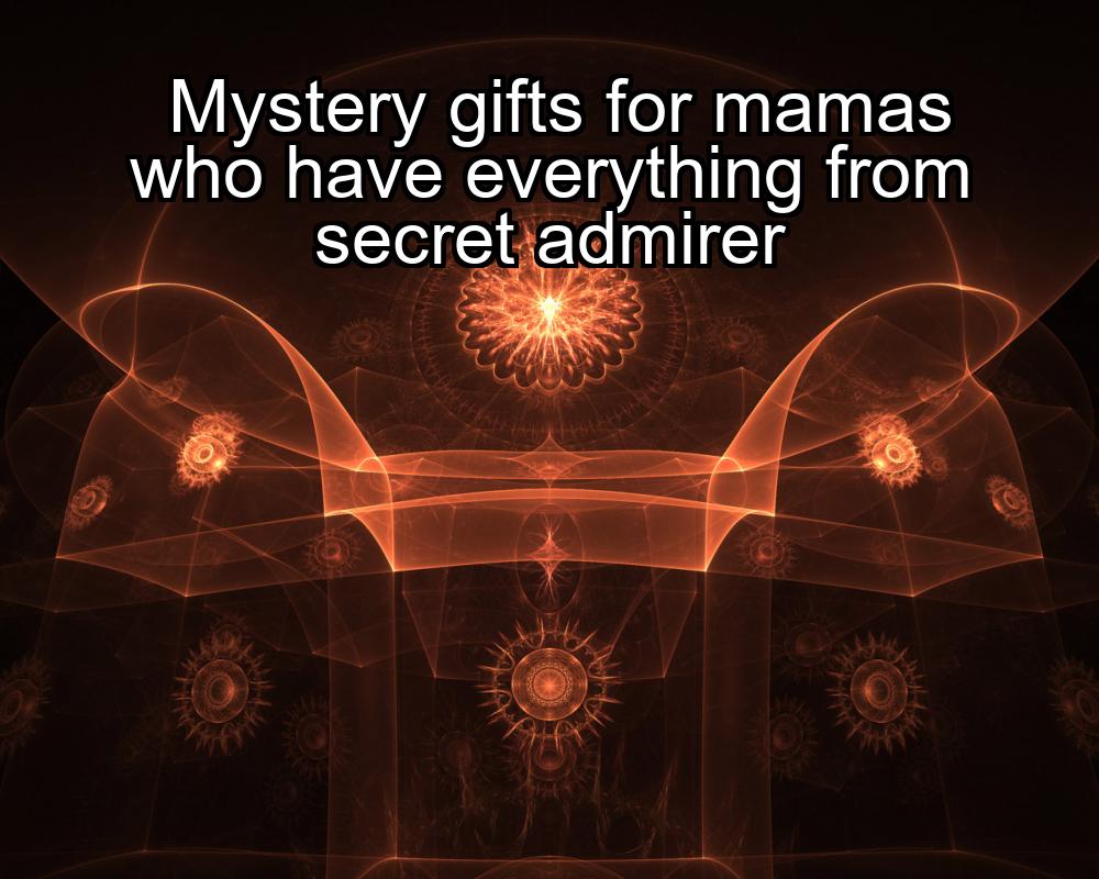 mystery-gifts-for-mamas-who-have-everything-from-secret-admirer-1737432932-1