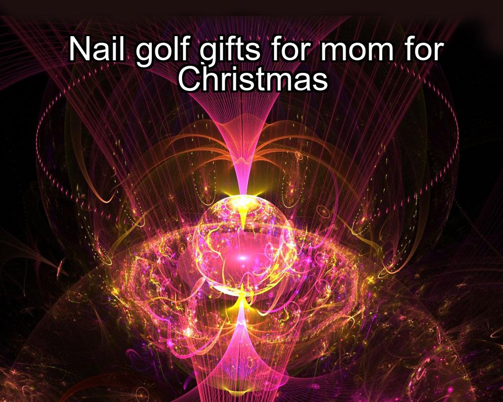 nail-golf-gifts-for-mom-for-christmas-1737436280-1