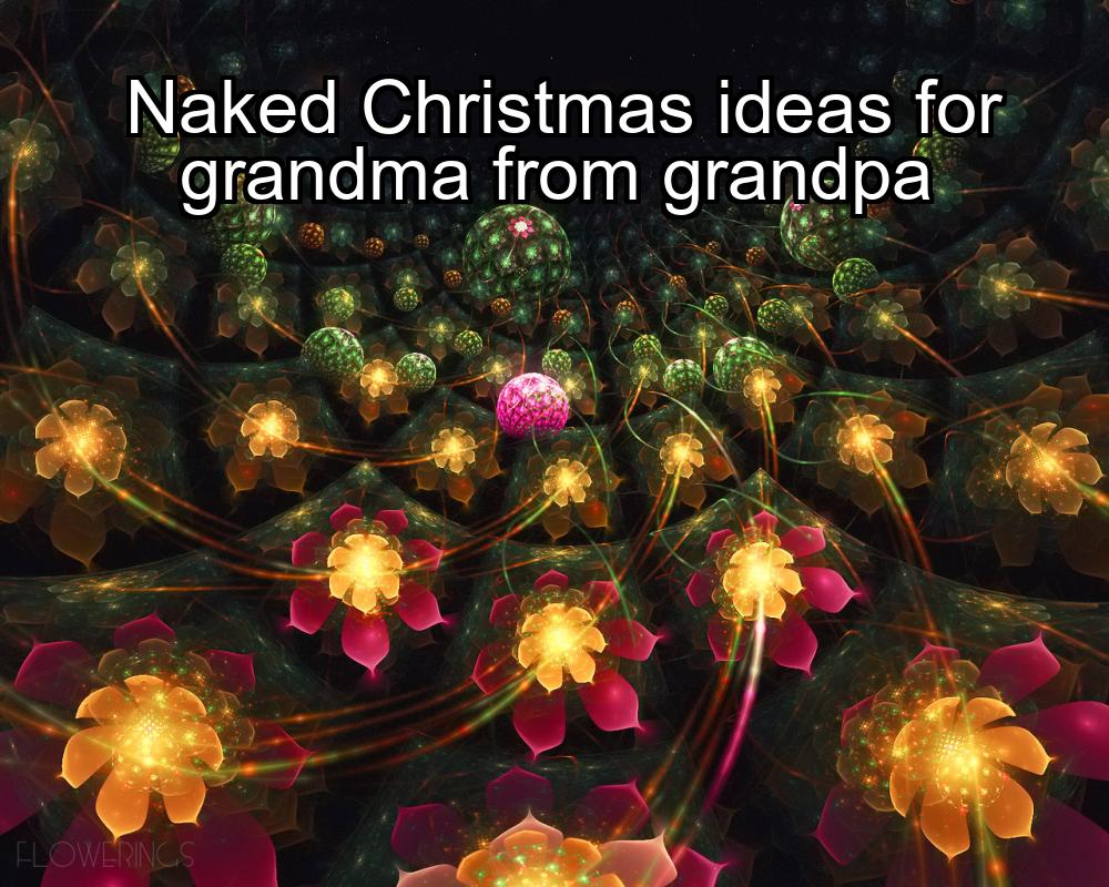 naked-christmas-ideas-for-grandma-from-grandpa-1737368432-1