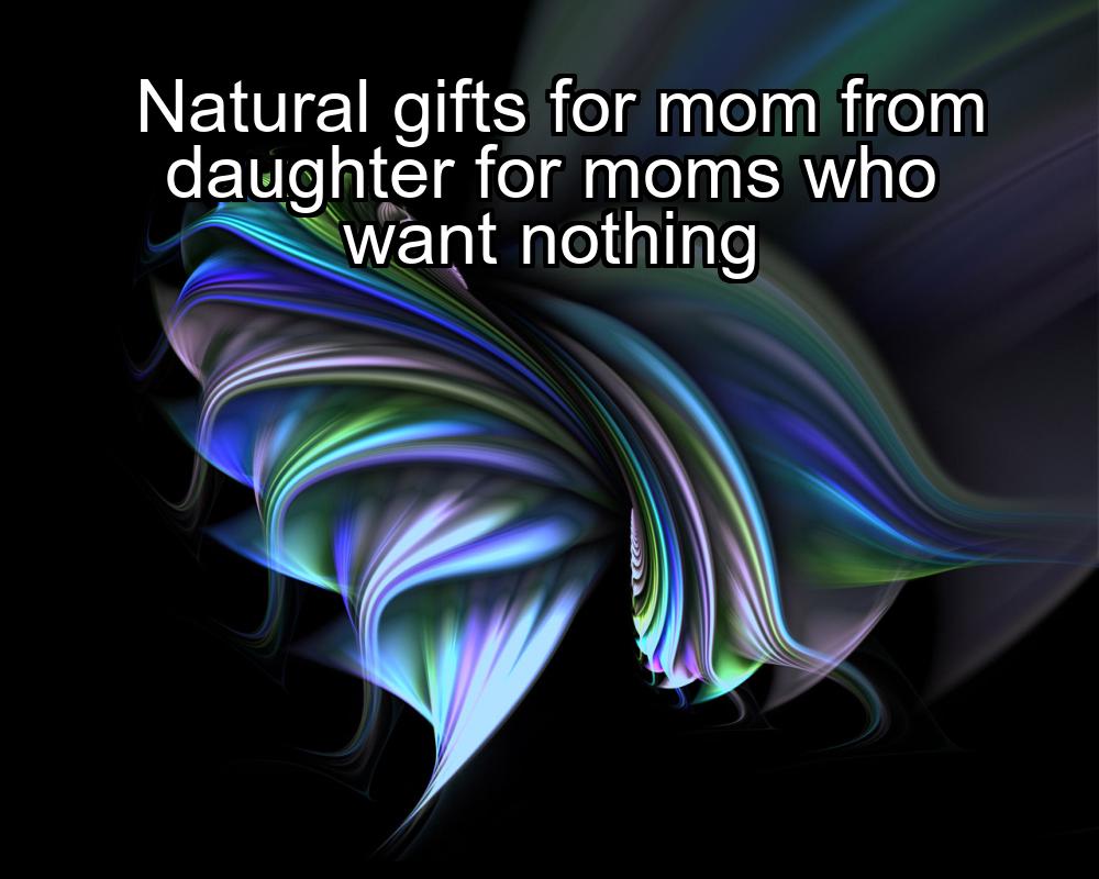 natural-gifts-for-mom-from-daughter-for-moms-who-want-nothing-1737425530-1