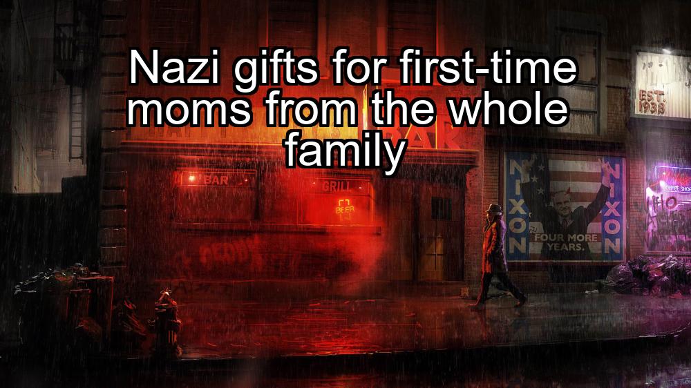 nazi-gifts-for-first-time-moms-from-the-whole-family-1737362180-1