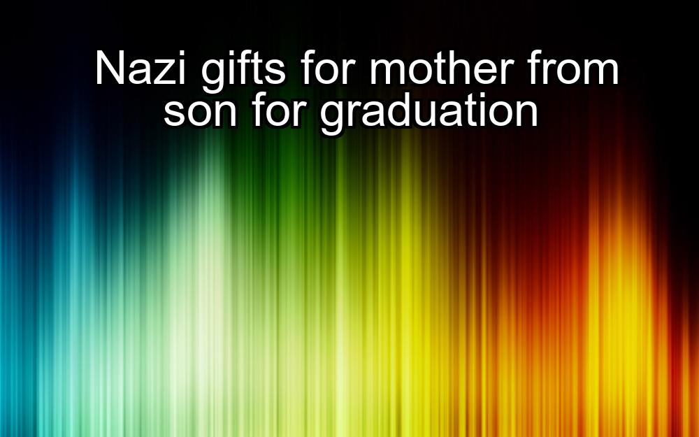 nazi-gifts-for-mother-from-son-for-graduation-1737388216-1