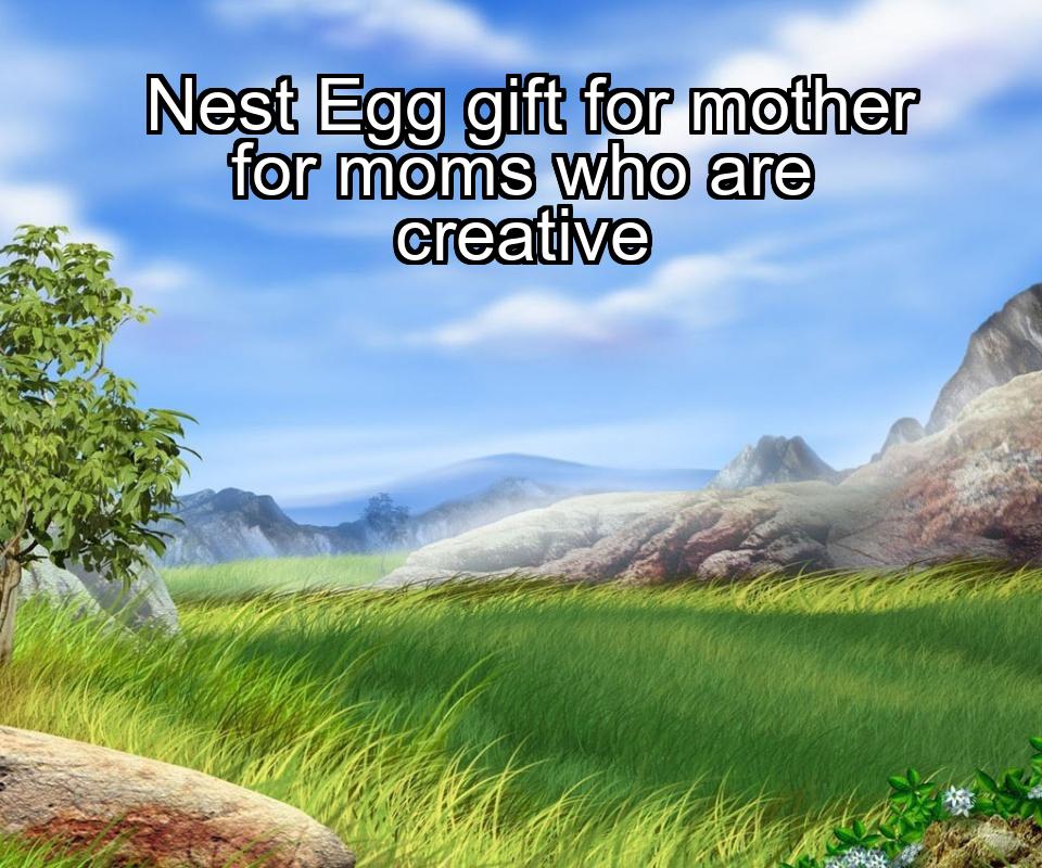 nest-egg-gift-for-mother-for-moms-who-are-creative-1737444375-1